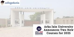 Arka Jain University Announces Two New Courses for 2025; Check Details Here